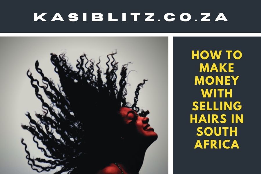 How to make money with selling hairs in South Africa